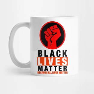 BLACK LIVES MATTER BECAUSE ALL LIVES MATTER-2 Mug